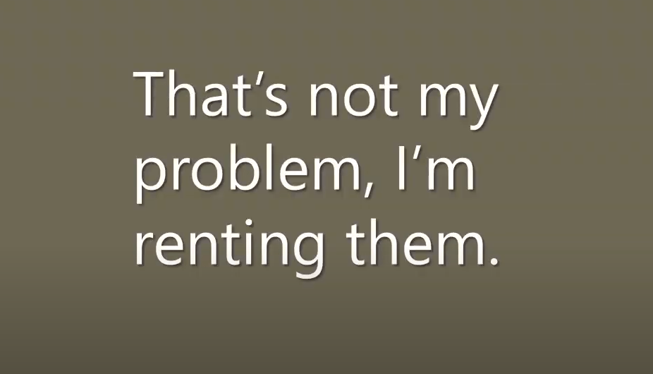 It is not my problem, I am renting them.
